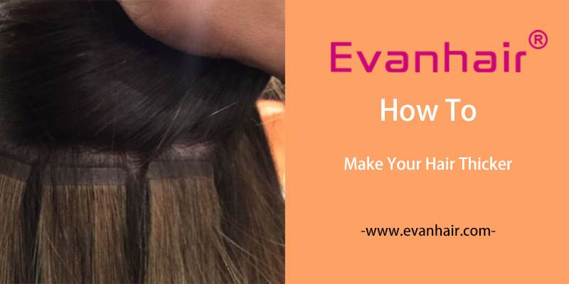 How To Make Your Hair Thicker