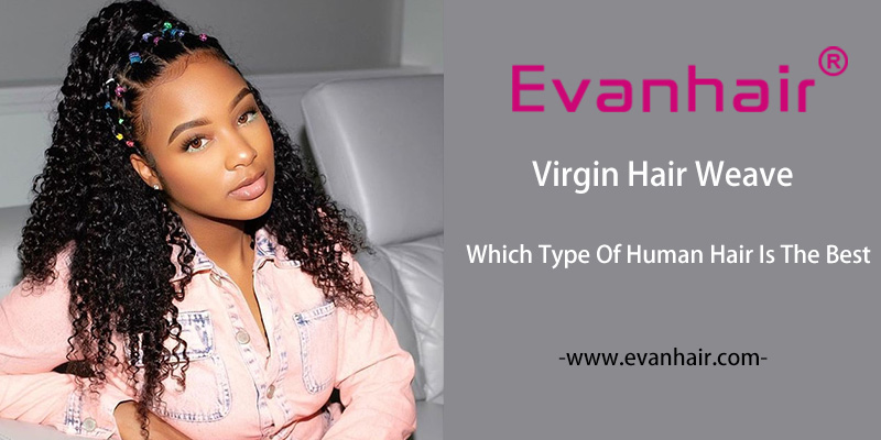 Which type of hair is the best,Which type of human hair is the best,which hair bundle is best,what human hair is the best,best human hair