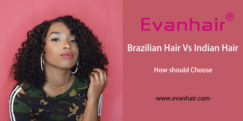 brazilian hair vs indian hair,Brazilian hair,indian hair,brazilian curly hair,indian remy hair,virgin hair extensions