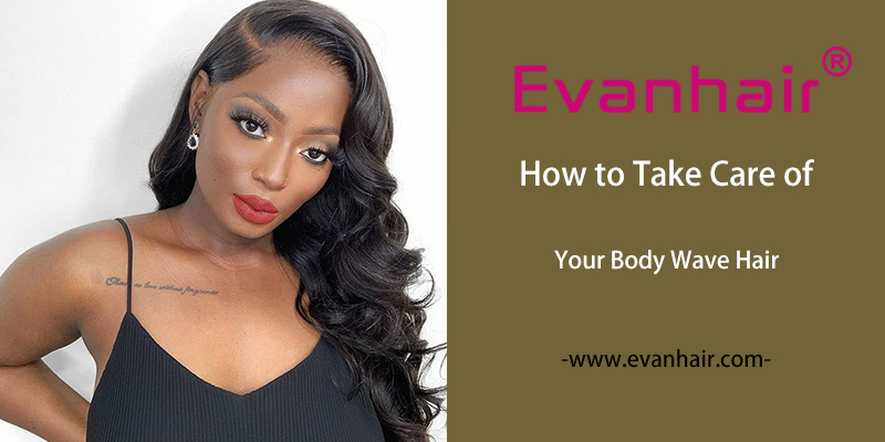 how to care for your body wave hair,how to take care of body wave hair,Brazilian body wave hair,body wave hair,virgin Brazilian body wave hair,
