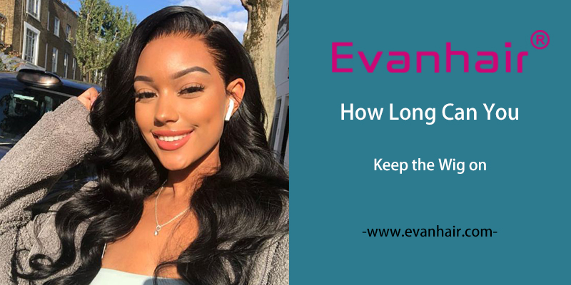 how long can you keep a wig on,lace front wig,best lace front wig,cheap wig,wig for women